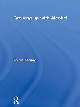 E-Book (epub) Growing up with Alcohol von Emma Fossey