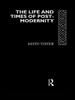 E-Book (pdf) The Life and Times of Post-Modernity von Keith Tester