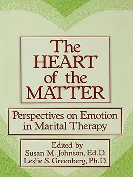 E-Book (pdf) The Heart Of The Matter: Perspectives On Emotion In Marital von Susan M. Johnson, Leslie S. Greenberg