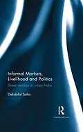 E-Book (epub) Informal Markets, Livelihood and Politics von Debdulal Saha