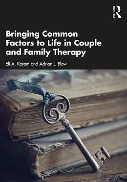 E-Book (pdf) Bringing Common Factors to Life in Couple and Family Therapy von Eli A. Karam, Adrian J. Blow