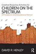 E-Book (epub) Creative Response Activities for Children on the Spectrum von David R. Henley