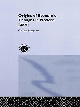 E-Book (pdf) The Origins of Economic Thought in Modern Japan von Chuhei Sugiyama