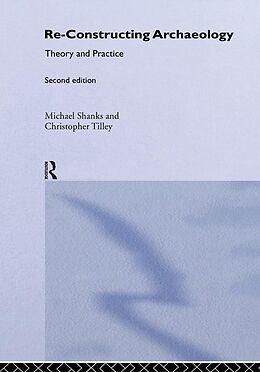 E-Book (epub) Re-constructing Archaeology von Michael Shanks, Christopher Tilley