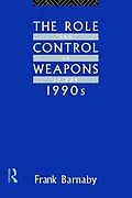 E-Book (epub) The Role and Control of Weapons in the 1990s von Frank Barnaby