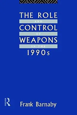 E-Book (epub) The Role and Control of Weapons in the 1990s von Frank Barnaby
