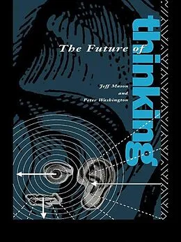 E-Book (epub) The Future of Thinking von Peter Washington Ga*, Jeff Mason, Peter Washington