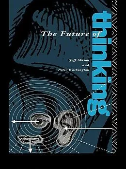 E-Book (pdf) The Future of Thinking von Peter Washington Ga*, Jeff Mason, Peter Washington