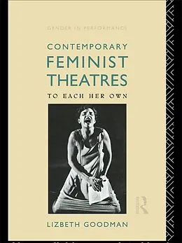 E-Book (epub) Contemporary Feminist Theatres von Lizbeth Goodman