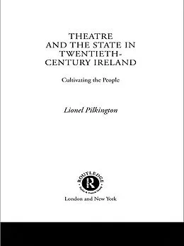 E-Book (epub) Theatre and the State in Twentieth-Century Ireland von Lionel Pilkington