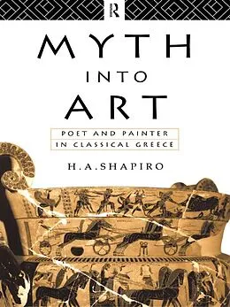 E-Book (epub) Myth Into Art von H. A. Shapiro