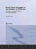 E-Book (epub) From Class Struggle to the Politics of Pleasure von David Harris