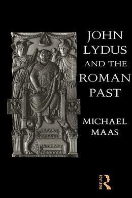 E-Book (pdf) John Lydus and the Roman Past von Michael Maas