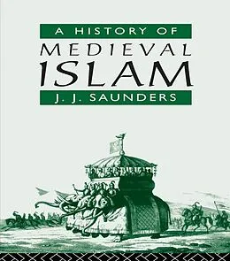 E-Book (pdf) A History of Medieval Islam von John Joseph Saunders