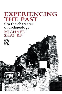 E-Book (epub) Experiencing the Past von Michael Shanks
