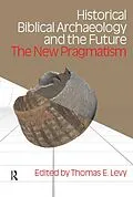 E-Book (pdf) Historical Biblical Archaeology and the Future von Thomas Evan Levy