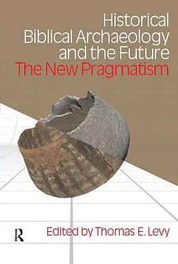 E-Book (pdf) Historical Biblical Archaeology and the Future von Thomas Evan Levy