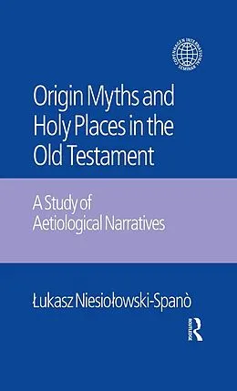 E-Book (epub) The Origin Myths and Holy Places in the Old Testament von Lukasz Niesiolowski-Spano, Jacek Laskowski