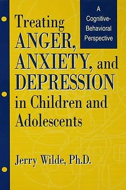 E-Book (pdf) Treating Anger, Anxiety, And Depression In Children And Adolescents von Jerry Wilde