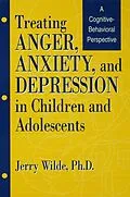 E-Book (epub) Treating Anger, Anxiety, And Depression In Children And Adolescents von Jerry Wilde