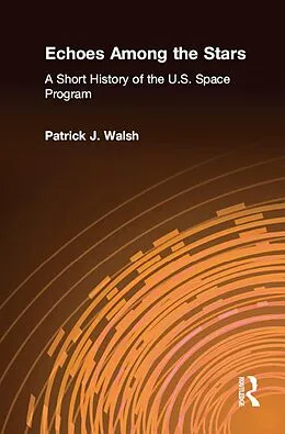 E-Book (pdf) Echoes Among the Stars: A Short History of the U.S. Space Program von Patrick J. Walsh