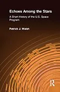 E-Book (epub) Echoes Among the Stars: A Short History of the U.S. Space Program von Patrick J. Walsh