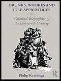 E-Book (epub) Drunks, Whores and Idle Apprentices von Philip Rawlings