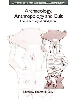E-Book (pdf) Archaeology, Anthropology and Cult von Thomas Evan Levy