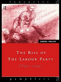 E-Book (epub) The Rise of the Labour Party 1893-1931 von Gordon Phillips