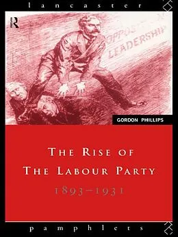E-Book (pdf) The Rise of the Labour Party 1893-1931 von Gordon Phillips