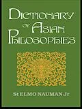 ePUB Dictionary of Asian Philosophies von St. Elmo Nauman Jr