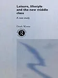 E-Book (epub) Leisure, Lifestyle and the New Middle Class von Derek Wynne