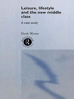 E-Book (epub) Leisure, Lifestyle and the New Middle Class von Derek Wynne