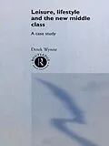 E-Book (pdf) Leisure, Lifestyle and the New Middle Class von Derek Wynne