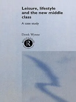 E-Book (pdf) Leisure, Lifestyle and the New Middle Class von Derek Wynne