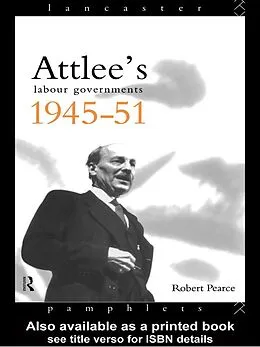 E-Book (epub) Attlee's Labour Governments 1945-51 von Robert Pearce