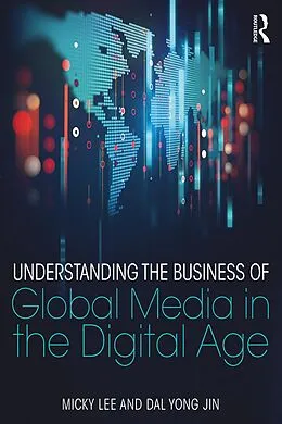 E-Book (pdf) Understanding the Business of Global Media in the Digital Age von Micky Lee, Dal Yong Jin