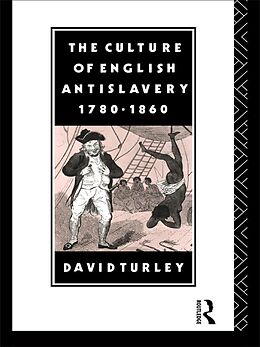 E-Book (epub) The Culture of English Antislavery, 1780-1860 von David Turley