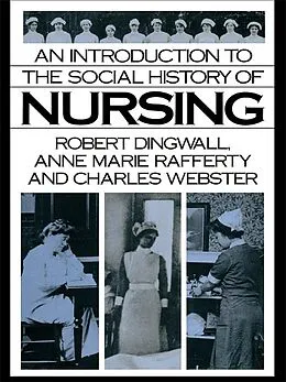 E-Book (epub) An Introduction to the Social History of Nursing von Robert Dingwall, Anne Marie Rafferty, Charles Webster