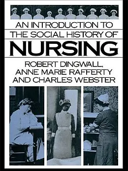 E-Book (pdf) An Introduction to the Social History of Nursing von Robert Dingwall, Anne Marie Rafferty, Charles Webster