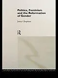 E-Book (epub) Politics, Feminism and the Reformation of Gender von Jennifer Chapman