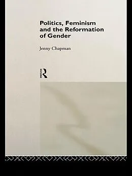 E-Book (epub) Politics, Feminism and the Reformation of Gender von Jennifer Chapman