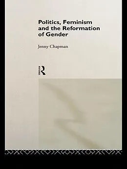 E-Book (pdf) Politics, Feminism and the Reformation of Gender von Jennifer Chapman