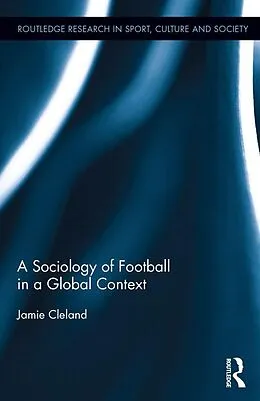 E-Book (epub) A Sociology of Football in a Global Context von Jamie Cleland