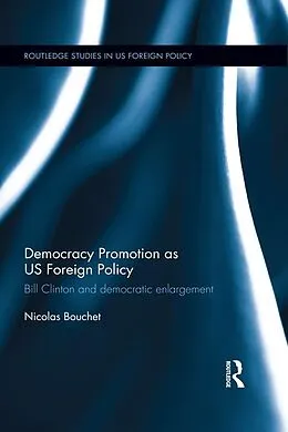E-Book (epub) Democracy Promotion as US Foreign Policy von Nicolas Bouchet