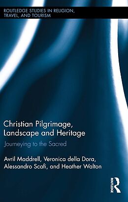 eBook (epub) Christian Pilgrimage, Landscape and Heritage de Avril Maddrell, Veronica Della Dora, Alessandro Scafi