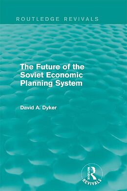 E-Book (pdf) The Future of the Soviet Economic Planning System (Routledge Revivals) von David A. Dyker