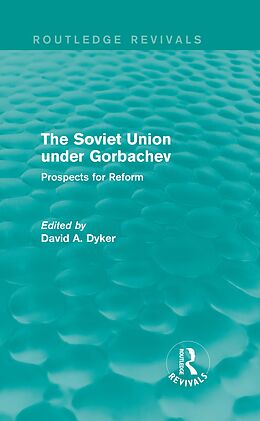 E-Book (epub) The Soviet Union under Gorbachev (Routledge Revivals) von David A. Dyker