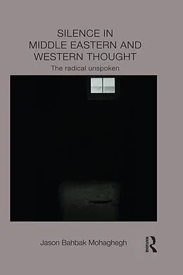 E-Book (epub) Silence in Middle Eastern and Western Thought von Jason Mohaghegh