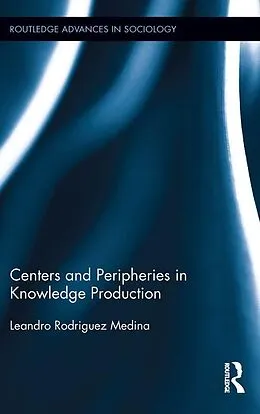 E-Book (pdf) Centers and Peripheries in Knowledge Production von Leandro Rodriguez Medina